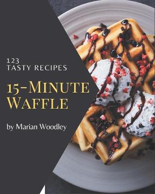 Book cover for 123 Tasty 15-Minute Waffle Recipes