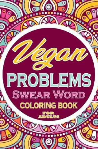 Cover of vegan problems Swear Word Coloring Book For Adults