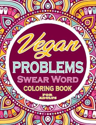 Book cover for vegan problems Swear Word Coloring Book For Adults