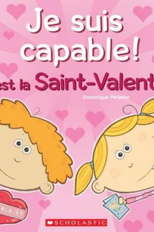 Cover of Je Suis Capable! c'Est La Saint-Valentin!