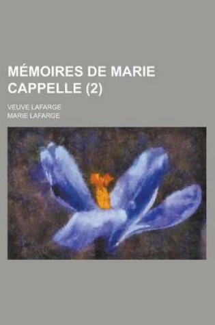 Cover of Memoires de Marie Cappelle; Veuve LaFarge (2)