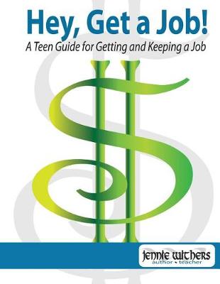 Book cover for Hey, Get a Job! a Teen Guide for Getting and Keeping a Job