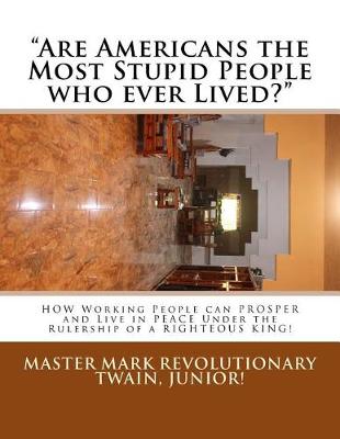 Book cover for Are Americans the Most Stupid People who ever Lived?