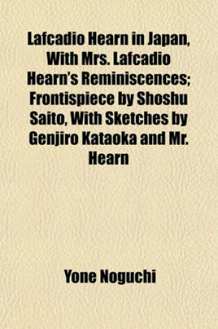 Cover of Lafcadio Hearn in Japan, with Mrs. Lafcadio Hearn's Reminiscences; Frontispiece by Shoshu Saito, with Sketches by Genjiro Kataoka and Mr. Hearn