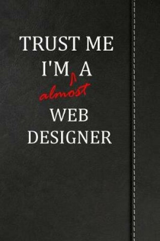 Cover of Trust Me I'm Almost a Web Designer