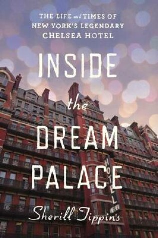 Cover of Inside the Dream Palace: The Life and Times of New York's Legendary Chelsea Hotel