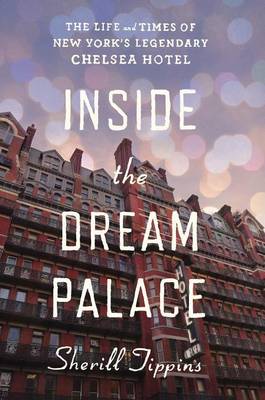 Book cover for Inside the Dream Palace: The Life and Times of New York's Legendary Chelsea Hotel