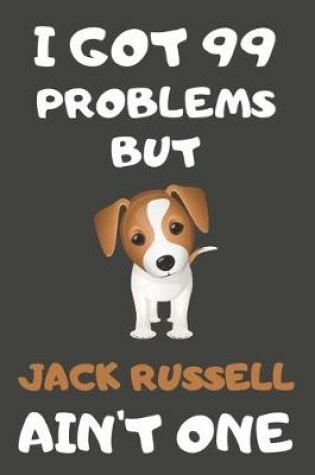 Cover of I Got 99 Problems But Jack Russell Ain't One