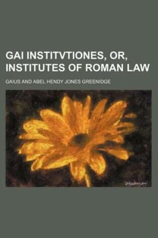 Cover of Gai Institvtiones, Or, Institutes of Roman Law