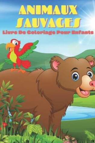 Cover of ANIMAUX SAUVAGES - Livre De Coloriage Pour Enfants