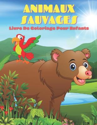 Book cover for ANIMAUX SAUVAGES - Livre De Coloriage Pour Enfants