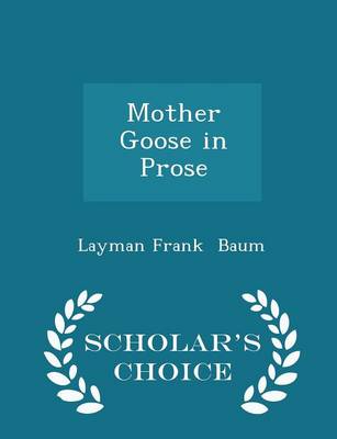 Book cover for Mother Goose in Prose - Scholar's Choice Edition
