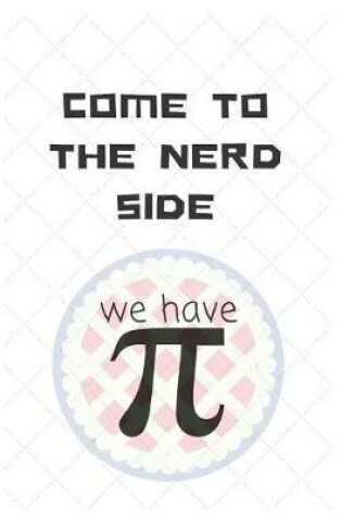 Cover of Come to the Nerd Side We Have Pi