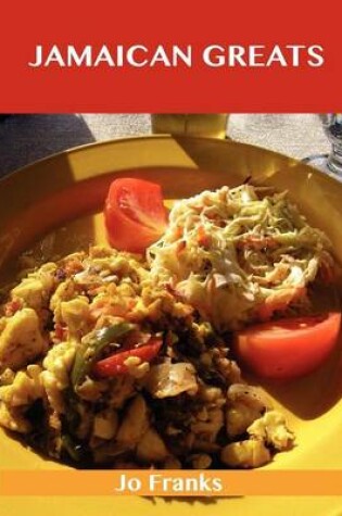 Cover of Jamaican Greats: Delicious Jamaican Recipes, the Top 62 Jamaican Recipes