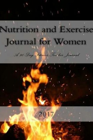 Cover of Nutrition and Exercise Journal for Women 2017