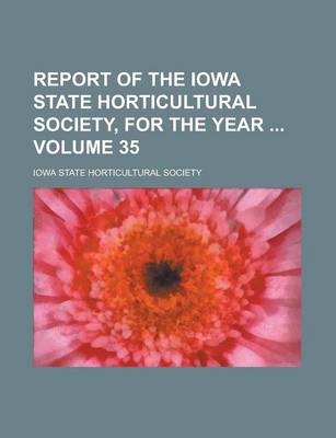 Book cover for Report of the Iowa State Horticultural Society, for the Year Volume 35