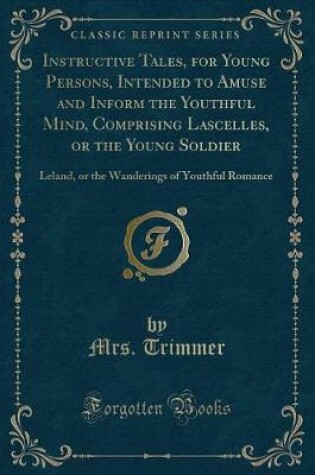 Cover of Instructive Tales, for Young Persons, Intended to Amuse and Inform the Youthful Mind, Comprising Lascelles, or the Young Soldier