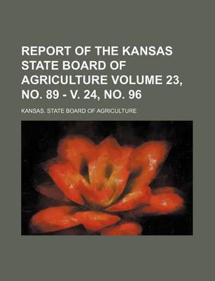 Book cover for Report of the Kansas State Board of Agriculture Volume 23, No. 89 - V. 24, No. 96