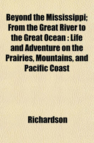 Cover of Beyond the Mississippi; From the Great River to the Great Ocean