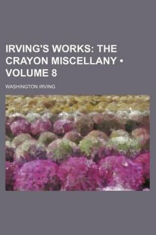 Cover of Irving's Works (Volume 8); The Crayon Miscellany