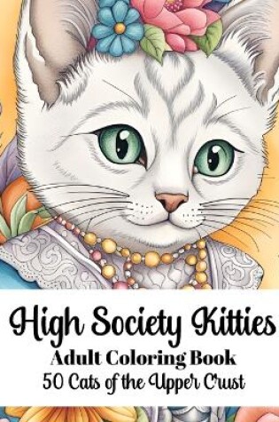 Cover of High Society Kitties - Adult Coloring Book