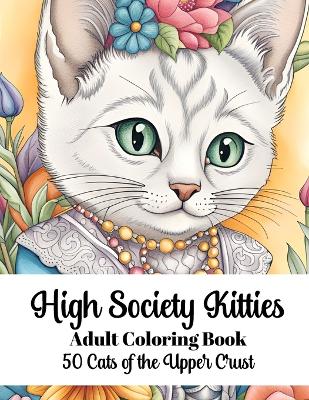 Book cover for High Society Kitties - Adult Coloring Book