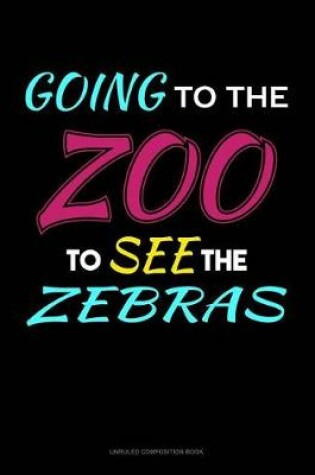 Cover of Going to the Zoo to See the Zebras