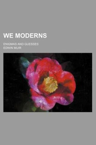 Cover of We Moderns; Enigmas and Guesses