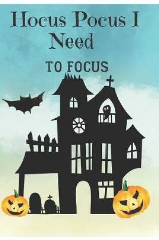 Cover of Hocus Pocus I Need To Focus Halloween Gift Notebook Journal