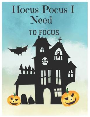 Book cover for Hocus Pocus I Need To Focus Halloween Gift Notebook Journal