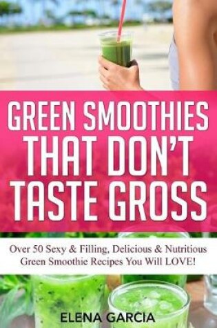 Cover of Green Smoothies That Don't Taste Gross