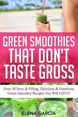 Cover of Green Smoothies That Don't Taste Gross