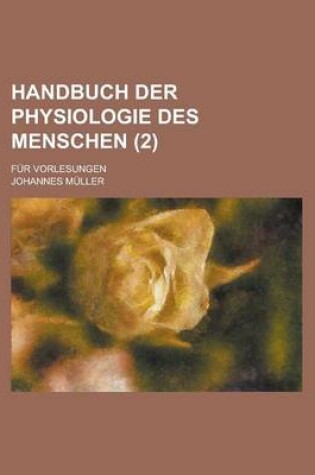 Cover of Handbuch Der Physiologie Des Menschen; Fur Vorlesungen (2 )