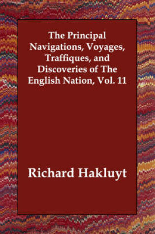 Cover of The Principal Navigations, Voyages, Traffiques, and Discoveries of The English Nation, Vol. 11