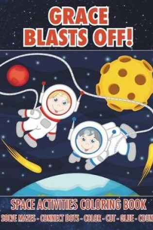 Cover of Grace Blasts Off! Space Activities Coloring Book
