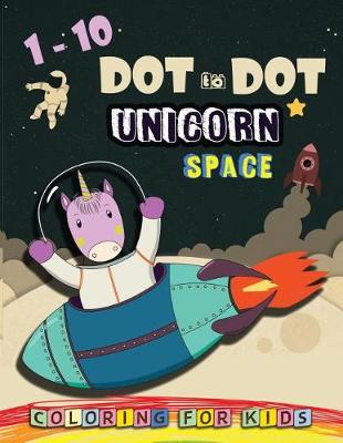 Book cover for 1-10 Dot to Dot UNICORN SPACE Coloring book for kids