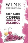 Book cover for Step Aside Coffee This Is A Job for Alcohol