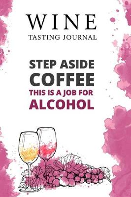 Cover of Step Aside Coffee This Is A Job for Alcohol
