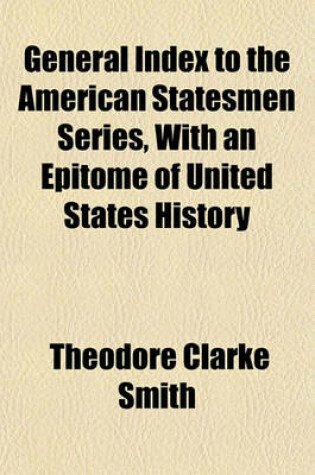 Cover of General Index to the American Statesmen Series, with an Epitome of United States History