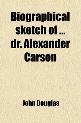 Book cover for Biographical Sketch of Dr. Alexander Carson