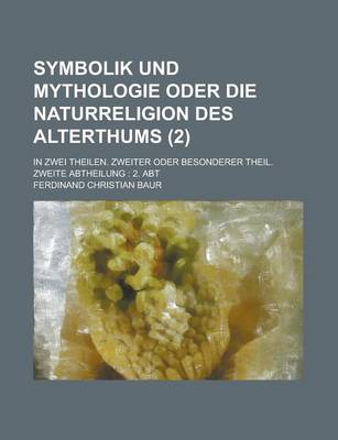 Book cover for Symbolik Und Mythologie Oder Die Naturreligion Des Alterthums; In Zwei Theilen. Zweiter Oder Besonderer Theil. Zweite Abtheilung