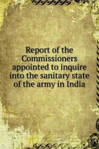 Cover of Report of the Commissioners appointed to inquire into the sanitary state of the army in India