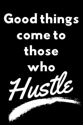 Book cover for Good things come to those who hustle