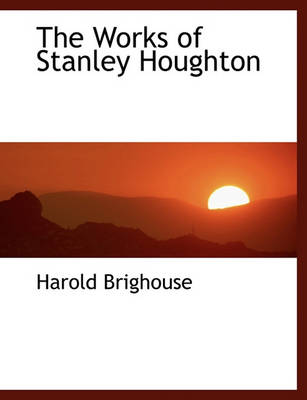 Book cover for The Works of Stanley Houghton