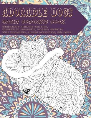 Book cover for Adorable Dogs - Adult Coloring Book - Wirehaired Pointing Griffons, Highlander Shorthair, Tibetan Mastiffs, Wila Krungthep, Golden Retrievers, and more