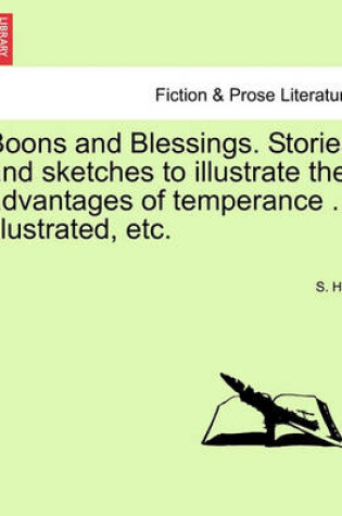 Cover of Boons and Blessings. Stories and Sketches to Illustrate the Advantages of Temperance ... Illustrated, Etc.