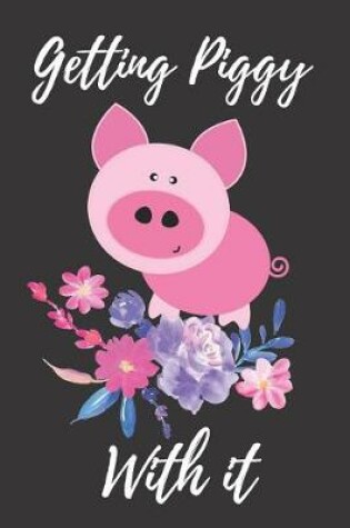Cover of Getting Piggy with It
