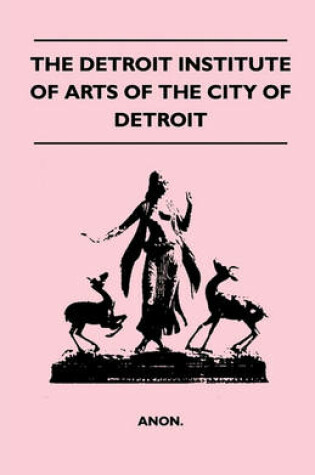 Cover of The Detroit Institute Of Arts Of The City Of Detroit