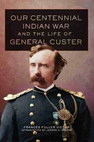 Cover of Our Centennial Indian War and the Life of General Custer