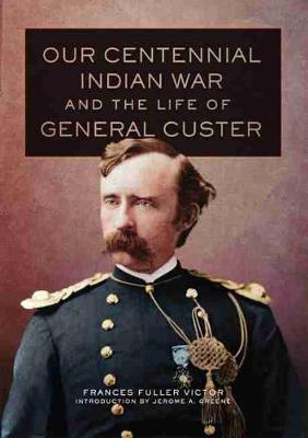 Cover of Our Centennial Indian War and the Life of General Custer